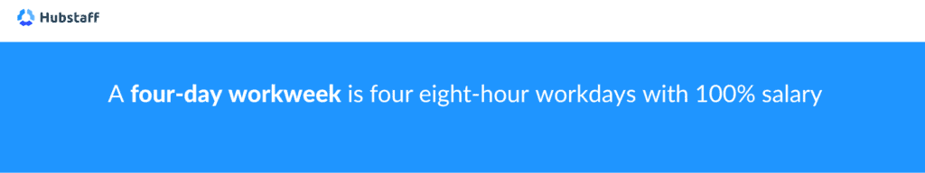 A four-day workweek is four eight hour workdays with 100% salary.