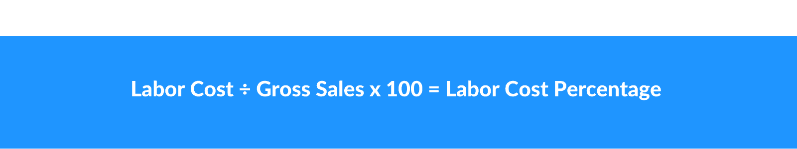 Labor cost/gross sales x 100 = labor cost percentage.